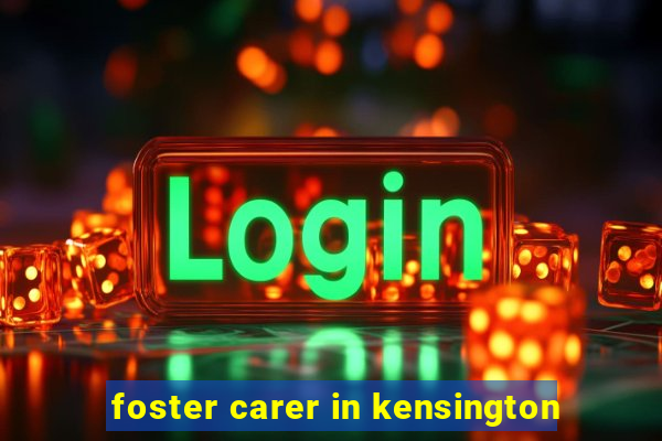 foster carer in kensington